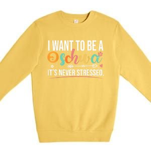 I Want To Be A Schwa ItS Never Stressed Science Of Reading Funny Gift Premium Crewneck Sweatshirt