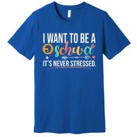 I Want To Be A Schwa ItS Never Stressed Science Of Reading Funny Gift Premium T-Shirt