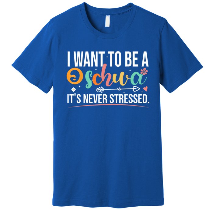 I Want To Be A Schwa ItS Never Stressed Science Of Reading Funny Gift Premium T-Shirt