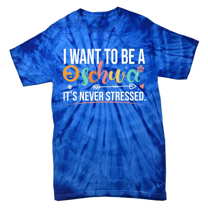 I Want To Be A Schwa ItS Never Stressed Science Of Reading Funny Gift Tie-Dye T-Shirt