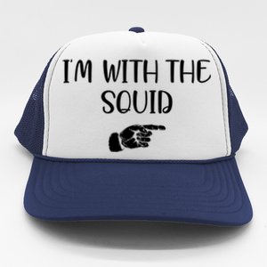 Im With The Squid Trucker Hat