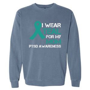 I Wear Teal For My Mom Support Ptsd Warrior Gift Garment-Dyed Sweatshirt