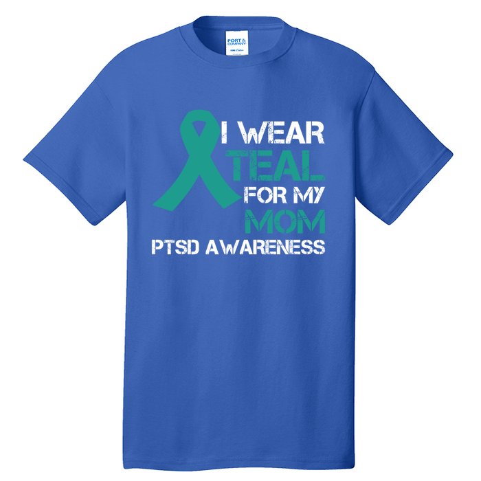 I Wear Teal For My Mom Support Ptsd Warrior Gift Tall T-Shirt