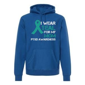 I Wear Teal For My Mom Support Ptsd Warrior Gift Premium Hoodie