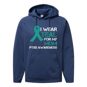 I Wear Teal For My Mom Support Ptsd Warrior Gift Performance Fleece Hoodie