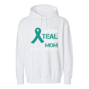 I Wear Teal For My Mom Support Ptsd Warrior Gift Garment-Dyed Fleece Hoodie