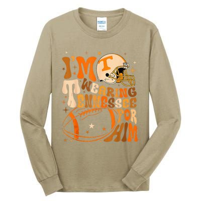 Im Wearing Tennessee Orange For Him Tennessee Football Tall Long Sleeve T-Shirt