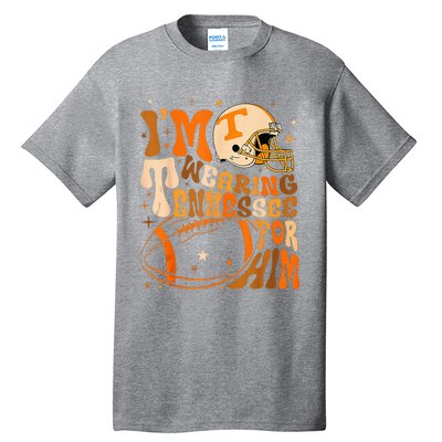 Im Wearing Tennessee Orange For Him Tennessee Football Tall T-Shirt