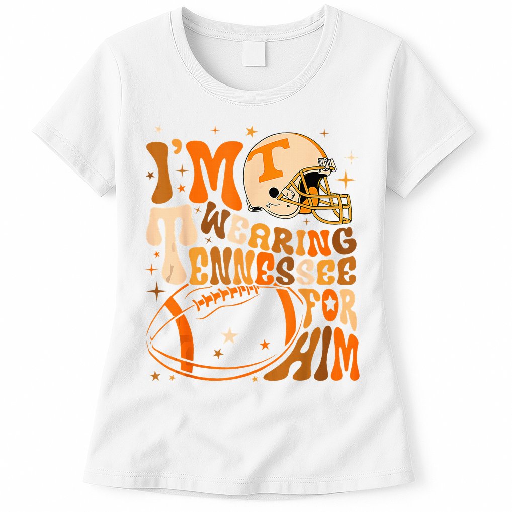 Im Wearing Tennessee Orange For Him Tennessee Football Womens T-Shirt