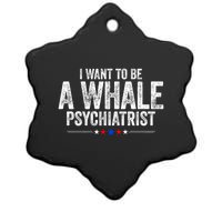 I Want To Be A Whale Psychiatrist Funny Political 2024 Ceramic Star Ornament