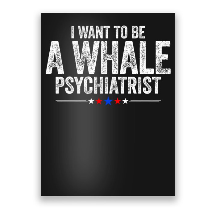 I Want To Be A Whale Psychiatrist Funny Political 2024 Poster