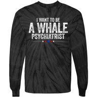 I Want To Be A Whale Psychiatrist Funny Political 2024 Tie-Dye Long Sleeve Shirt