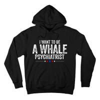 I Want To Be A Whale Psychiatrist Funny Political 2024 Tall Hoodie