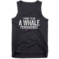 I Want To Be A Whale Psychiatrist Funny Political 2024 Tank Top