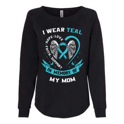 I Wear Teal For My Mom Ovarian Cancer Awareness Family Gift Womens California Wash Sweatshirt