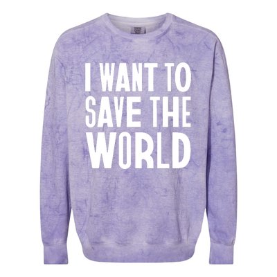 I Want To Save The World Colorblast Crewneck Sweatshirt