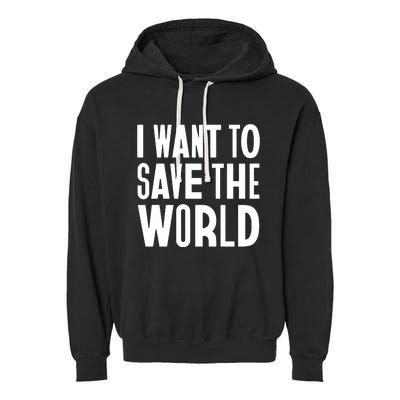 I Want To Save The World Garment-Dyed Fleece Hoodie