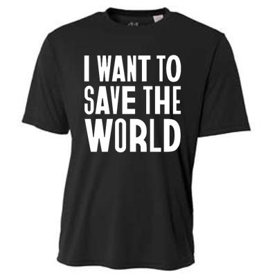 I Want To Save The World Cooling Performance Crew T-Shirt