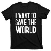 I Want To Save The World T-Shirt