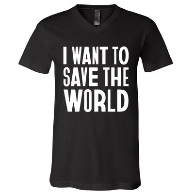 I Want To Save The World V-Neck T-Shirt