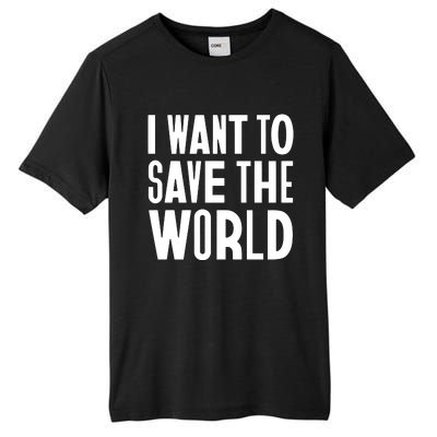 I Want To Save The World Tall Fusion ChromaSoft Performance T-Shirt