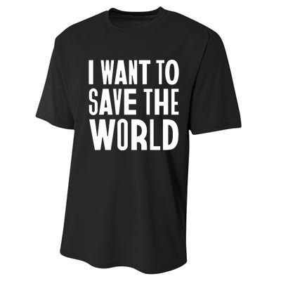 I Want To Save The World Performance Sprint T-Shirt