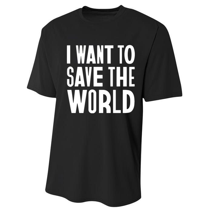 I Want To Save The World Performance Sprint T-Shirt