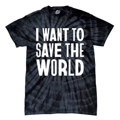 I Want To Save The World Tie-Dye T-Shirt