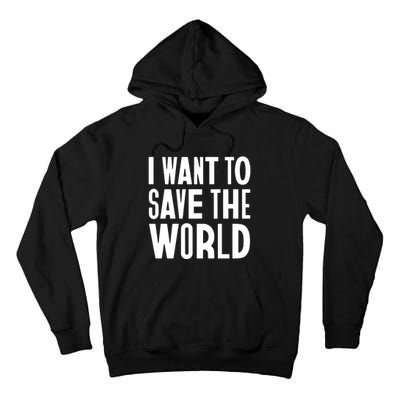 I Want To Save The World Tall Hoodie