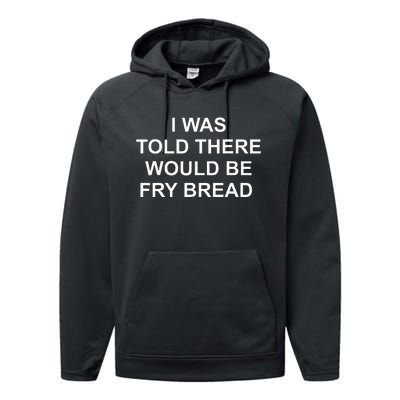 I Was Told There Would Be Fry Bread Performance Fleece Hoodie