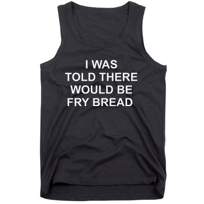 I Was Told There Would Be Fry Bread Tank Top