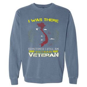 I WAS THERE SOMETIMES I STILL AM VIETNAM VETERAN Garment-Dyed Sweatshirt