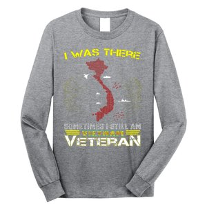 I WAS THERE SOMETIMES I STILL AM VIETNAM VETERAN Long Sleeve Shirt