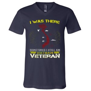 I WAS THERE SOMETIMES I STILL AM VIETNAM VETERAN V-Neck T-Shirt