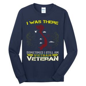 I WAS THERE SOMETIMES I STILL AM VIETNAM VETERAN Tall Long Sleeve T-Shirt