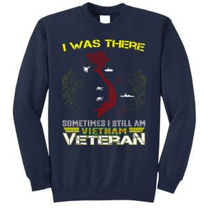 I WAS THERE SOMETIMES I STILL AM VIETNAM VETERAN Tall Sweatshirt