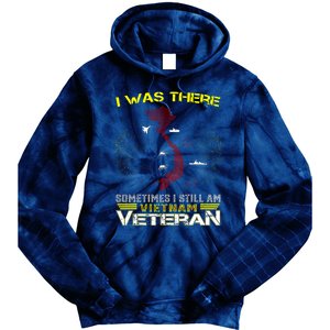 I WAS THERE SOMETIMES I STILL AM VIETNAM VETERAN Tie Dye Hoodie