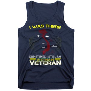 I WAS THERE SOMETIMES I STILL AM VIETNAM VETERAN Tank Top