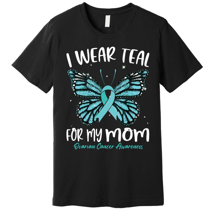 I Wear Teal For My Mom Ovarian Cancer Awareness Butterfly Premium T-Shirt