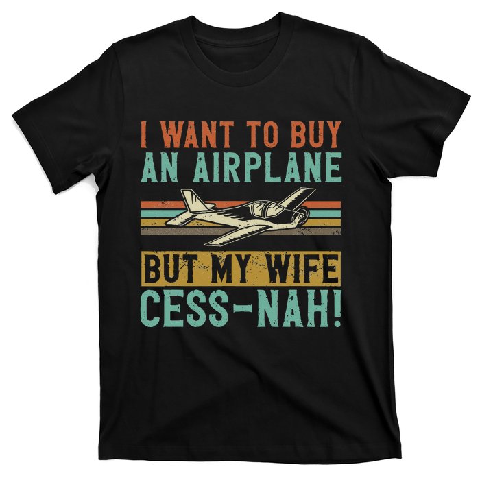 I Want To Buy An Airplane But My Wife Cess Nah! Pilot T-Shirt