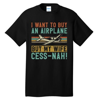 I Want To Buy An Airplane But My Wife Cess Nah! Pilot Tall T-Shirt