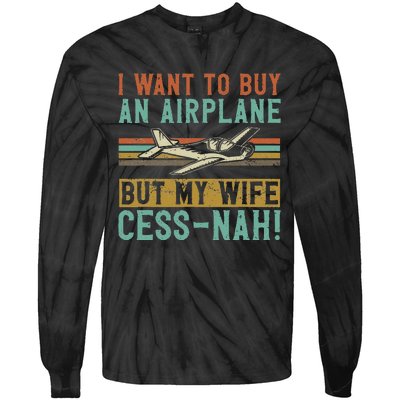 I Want To Buy An Airplane But My Wife Cess Nah! Pilot Tie-Dye Long Sleeve Shirt