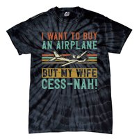 I Want To Buy An Airplane But My Wife Cess Nah! Pilot Tie-Dye T-Shirt