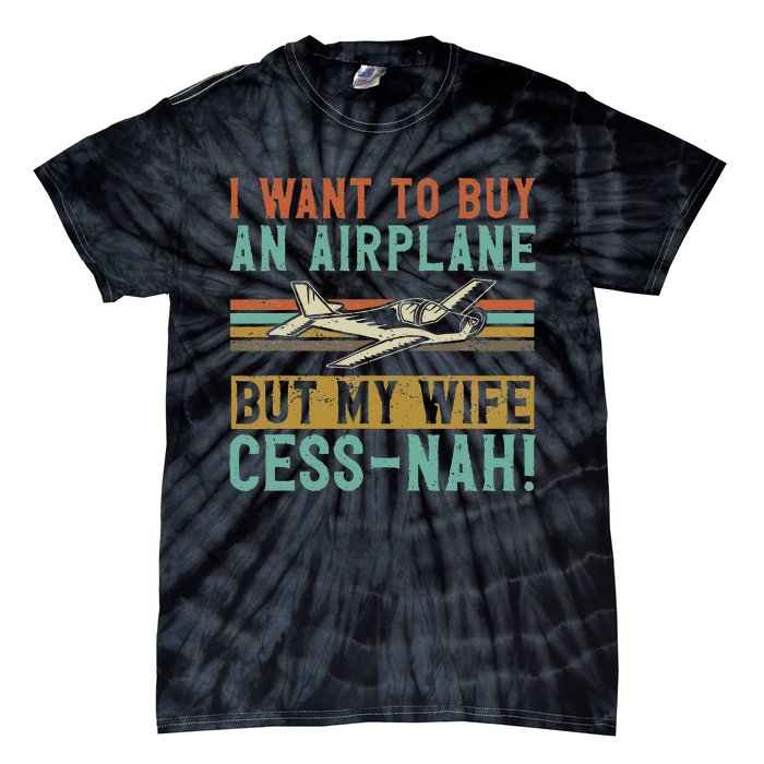 I Want To Buy An Airplane But My Wife Cess Nah! Pilot Tie-Dye T-Shirt