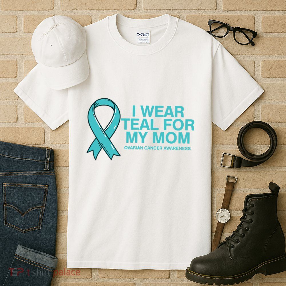 I Wear Teal For My Mom Fight Against Ovarian Cancer Tall T-Shirt