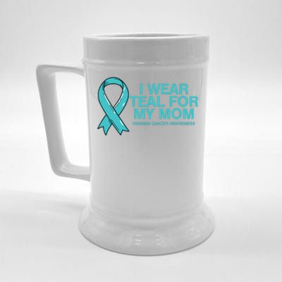 I Wear Teal For My Mom Fight Against Ovarian Cancer Beer Stein