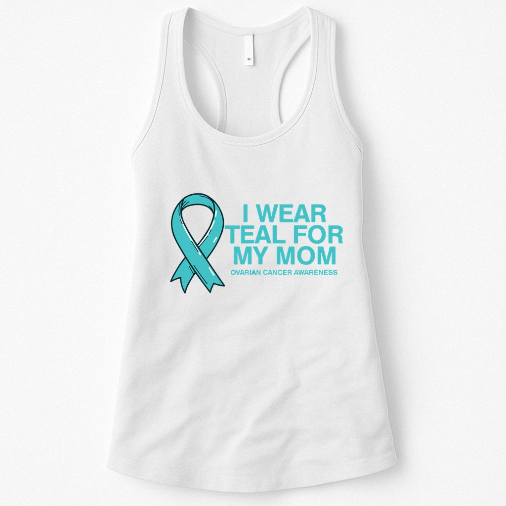 I Wear Teal For My Mom Fight Against Ovarian Cancer Womens Tank Top