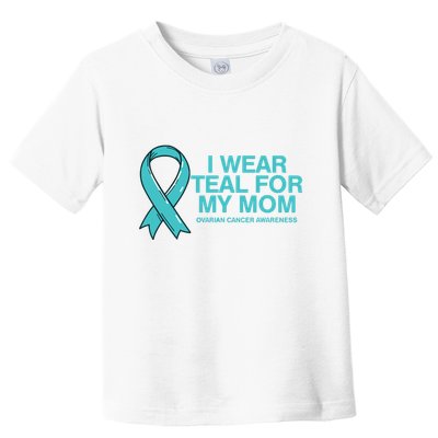 I Wear Teal For My Mom Fight Against Ovarian Cancer Toddler T-Shirt