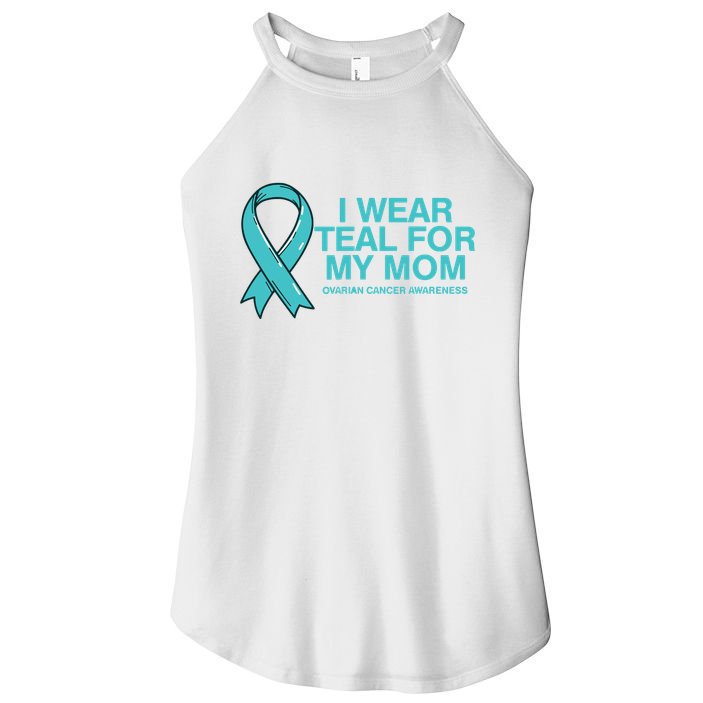 I Wear Teal For My Mom Fight Against Ovarian Cancer Women's Perfect Tri Rocker Tank