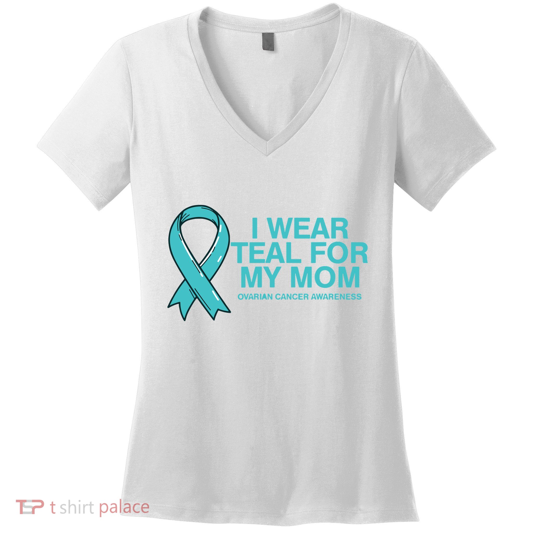 I Wear Teal For My Mom Fight Against Ovarian Cancer Women's V-Neck T-Shirt